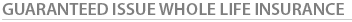 guarenteed issue whole life insurance